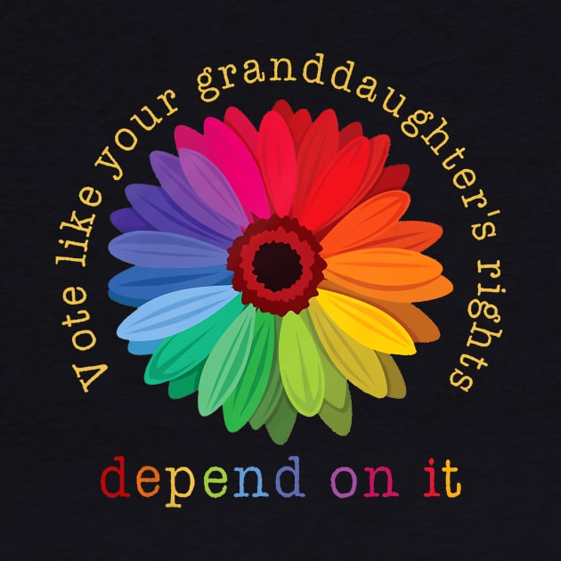 Vote Like Your Granddaughter's Rights Depend on It by Fe Din A Di